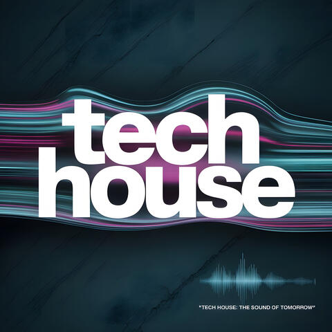 Tech House: The Sound Of Tomorrow