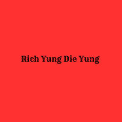 Rich Yung Die Yung
