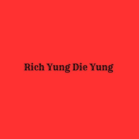 Rich Yung Die Yung