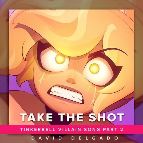 Take the Shot (Tinkerbell's Villain Song Part 2)