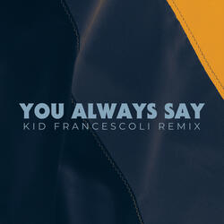 You Always Say