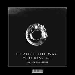 Change The Way You Kiss Me