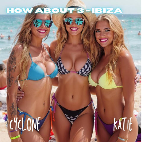 HOW ABOUT 3 - IBIZA