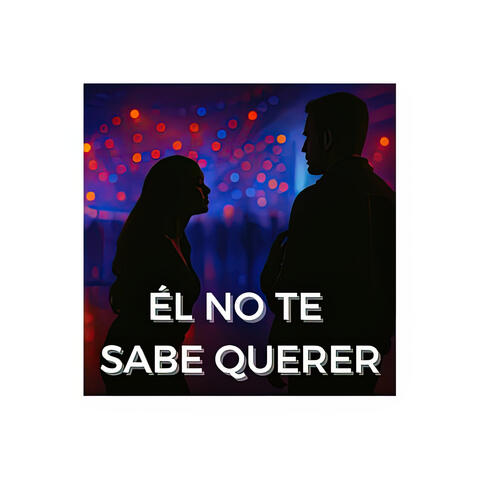 Él No Te Sabe Querer