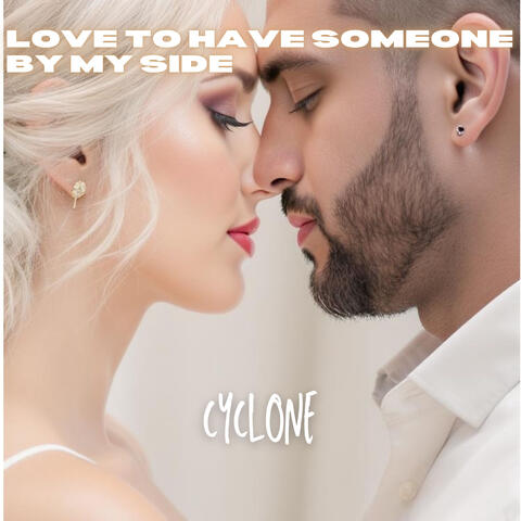 LOVE TO HAVE SOMEONE BY MY SIDE
