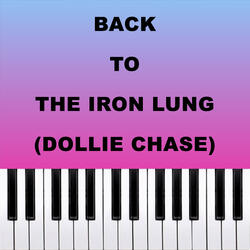Back To The Iron Lung (Dollie Chase)