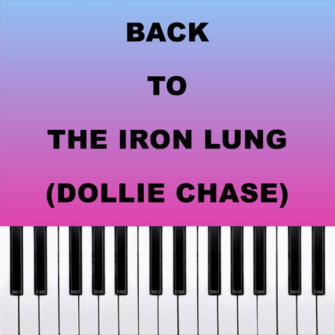 Back To The Iron Lung (Dollie Chase)