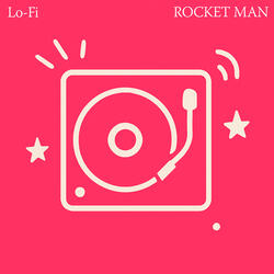 ROCKET MAN (LO-FI) [I THINK IT'S GOING TO BE A LONG, LONG TIME]