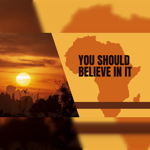 YOU SHOULD BELIEVE IN IT