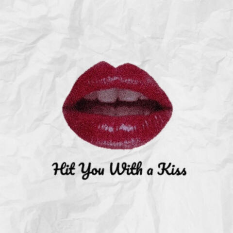 Hit You with a Kiss
