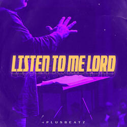 Listen to me Lord