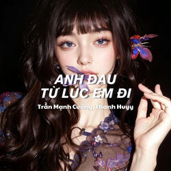 Anh Đau Từ Lúc Em Đi (Remix)