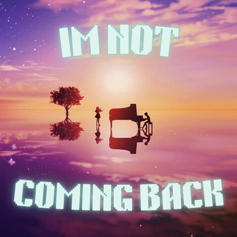 I'm Not Coming Back
