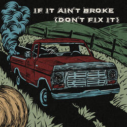 If It Ain't Broke (Don't Fix It)