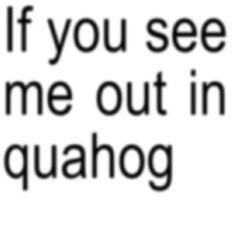 if you see me out in quahog