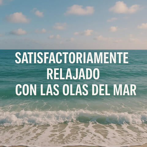 Satisfactoriamente Relajado con las Olas del Mar