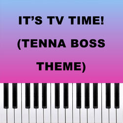 It's TV Time! (Tenna Boss Theme)
