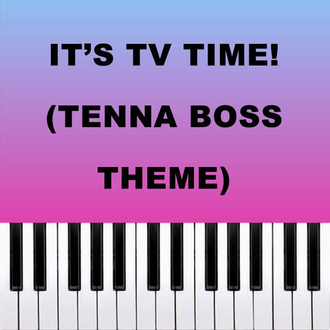 It's TV Time! (Tenna Boss Theme)