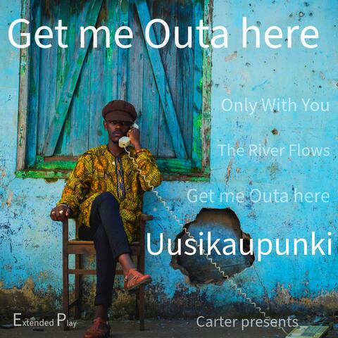 Got to Get me Outa Here