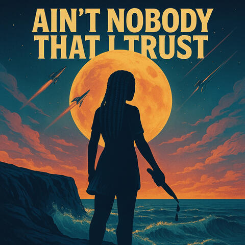 Ain't Nobody That I Trust