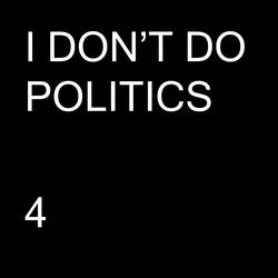 I DON'T DO POLITICS