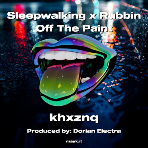 Sleepwalking x Rubbin Off The Paint