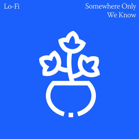 Somewhere Only We Know (Lo-fi)