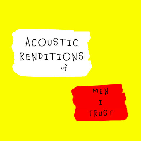 Acoustic Renditions of Men I Trust