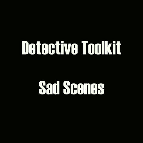 Detective Toolkit - Sad Scenes