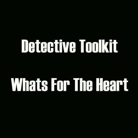 Detective Toolkit - Whats For The Heart