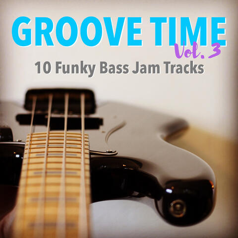 Groove Time, Vol. 3 - 10 Funky Bass Jam Tracks