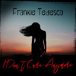 Frankie Tedesco - I Don't Care Anymore