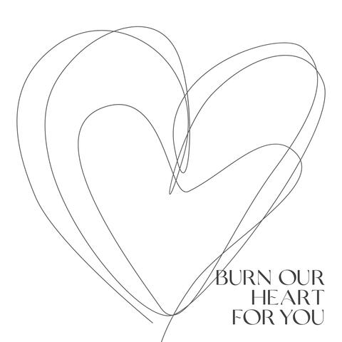 Burn Our Heart For You