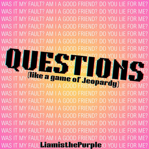 QUESTIONS (Like a Game Of Jeopardy)