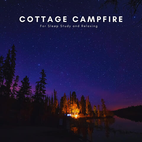 Cottage Campfire for Sleep Study and Relaxing