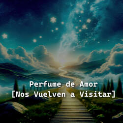 Perfume de Amor (Nos Vuelven a Visitar)