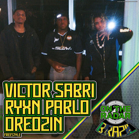 Victor Sabri, Ryxn Pablo & Oreozin On The Radar Freestyle