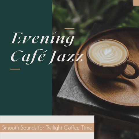 Evening Café Jazz: Smooth Sounds for Twilight Coffee Time