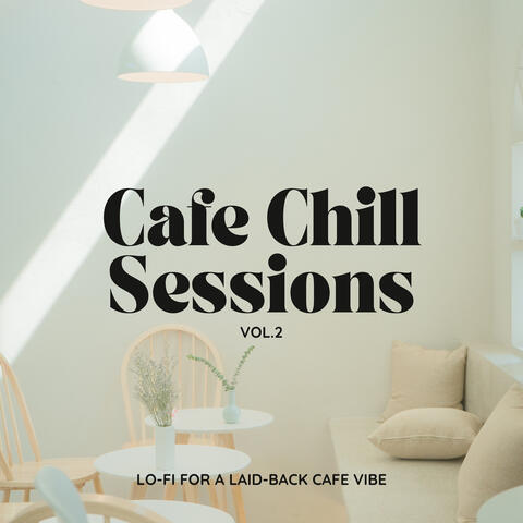 Cafe Chill Sessions: Lo-fi for a Laid-back Cafe Vibe Vol.2