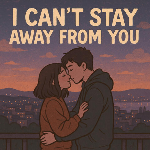 I Can't Stay Away from You
