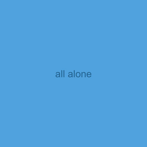 all alone