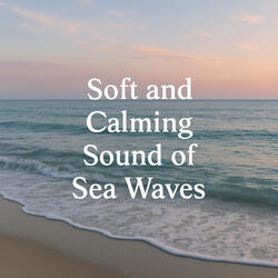 Soft and Calming Sound of Sea Waves
