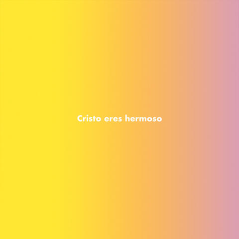 Cristo eres hermoso