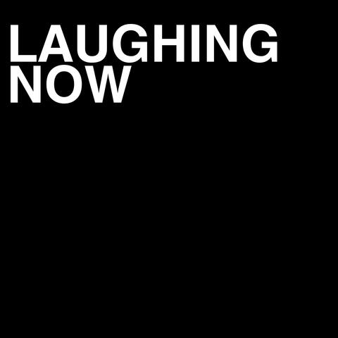 Laughing now