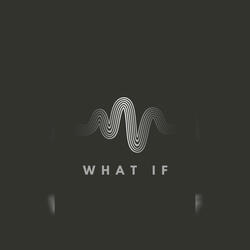 WHAT IF