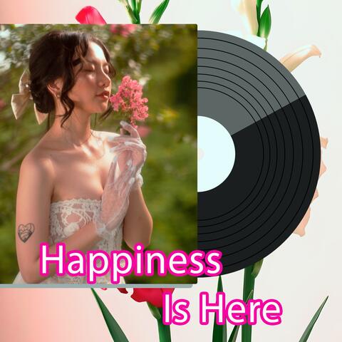 Happiness Is Here