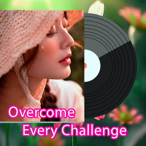 Overcome Every Challenge