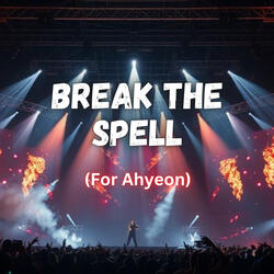 Break The Spell (For Ahyeon)