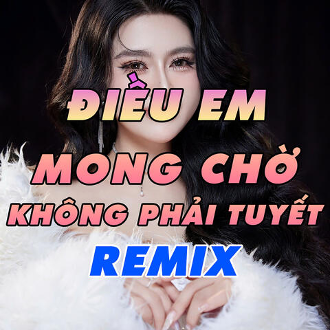 Điều Em Mong Chờ Không Phải Là Tuyết Remix