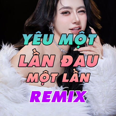 Yêu Một Lần Đau Một Lần Remix